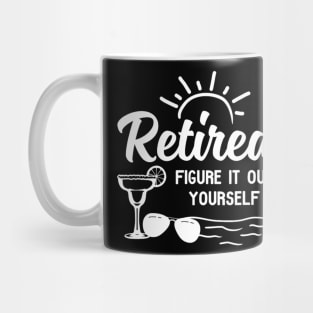 Retirement Men Women Retired Figure It Out yourself Mug